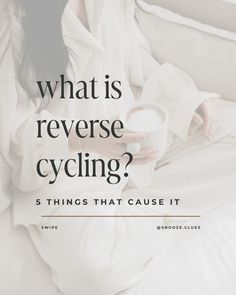 a woman sitting on a bed holding a cup with the caption what is reverse cycling? 5 things that cause it