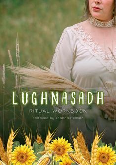 a woman in white dress standing next to sunflowers and grass with text that reads lugannasadh ritual workbook