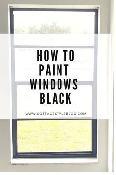 a window with the words how to paint windows black in front of it and an image of