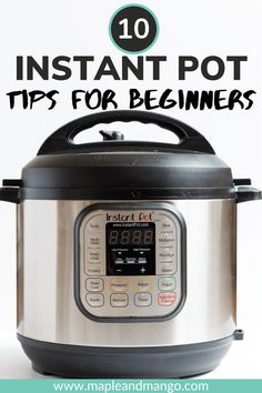 an instant pot with the text 10 instant pot tips for beginners on top of it