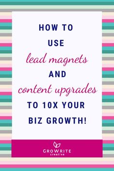 the words how to use lead magnets and content upgrades to 10x your biz growth