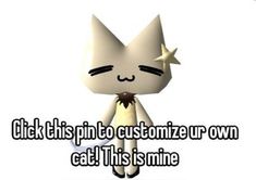 an animated cat with caption that reads click this pin to customize ur own cat it is mine