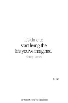 a quote that reads it's time to start living the life you've imagined