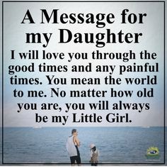 a man and woman standing next to each other with the words, a message for my daughter i will love you through the good times and any painful times