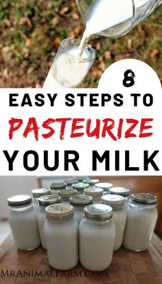 milk being poured into jars with the words 8 easy steps to pasterize your milk