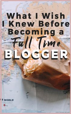 a map with the words, what i wish i knew before becoming a full time blogger