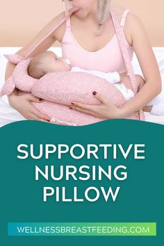 a woman holding a baby in her arms with the words, supportive nursing pillow