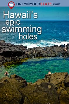 people swimming in the ocean near rocks with text that reads hawaii's epic swimming holes