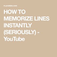 the words how to memoize lines instantly seriously you tube on a beige background