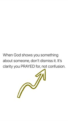 an arrow pointing upward with the words when god shows you something about someone, don't dimiss it's charity you pray for, not confusion