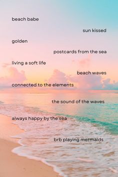 an ocean scene with the words beach babe, golden, postcards from the sea, living a soft life, connected to the elements, the sound of the waves, and always happy by the sea