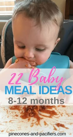 a baby eating food with the words, 22 baby meal ideas 8 - 12 months