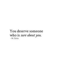 a white wall with a quote on it that says, you deserve someone who is sure about you