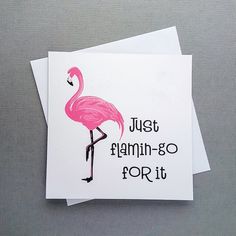 two cards with pink flamingos on them and the words just flamingo - go for it