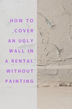 a white wall with the words how to cover an ugly wall in a rental without painting