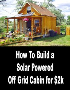 a small house with the words how to build a solar powered off grid cabin for $ 2k