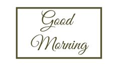 the words good morning written in brown on a white background