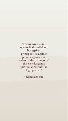 an image with the quote for we wrestle not against flesh and blood, which is written in