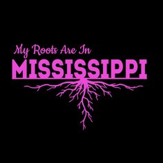 the words mississippi on a black background that says, my roots are in missppi