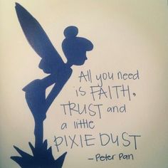 an image of a tinkerbell with the quote all you need is faith, trust and a little pixie dust