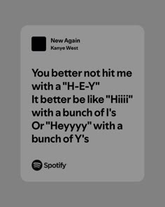 an ad for spotify with the caption'you better not hit me with a h - e - y '