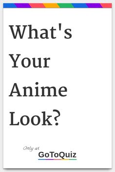 a poster with the words, what's your anime look? only at gotoquiz