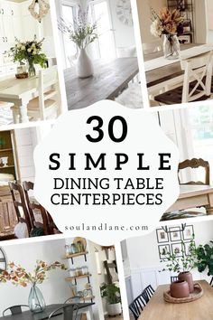 dining table centerpieces with text overlay that reads 30 simple dining table centerpieces