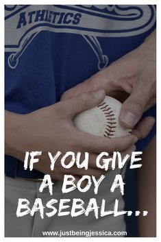 a person holding a baseball in their hands with the words if you give a boy a baseball