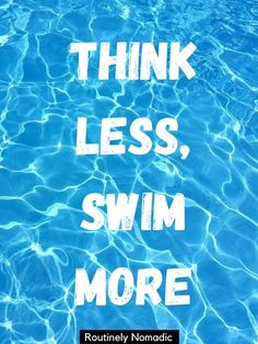 the words think less, swim more are in water