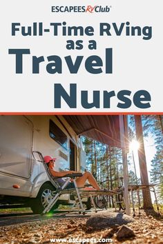 a person sitting on a chair in front of a camper with the words full - time rving as a travel nurse