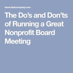 the do's and don'ts of running a great non - profits board meeting