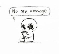 a drawing of an alien holding a cup with the words no new message above it