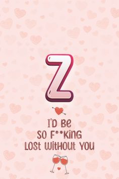 a pink background with hearts and the letter z in it's center, which reads i'd be so f - king lost without you