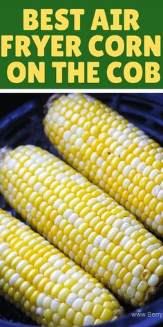 the best air fryer corn on the cob is an easy way to cook