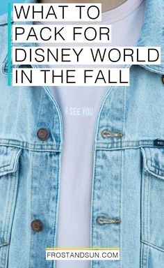 a man wearing a denim jacket with the words what to pack for disney world in the fall