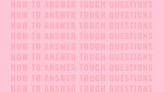 a pink background with the words how to answer tough questions