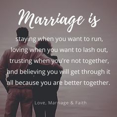 two people standing next to each other with the words marriage is staying when you want to run, loving when you want to flash out, and believing when you're