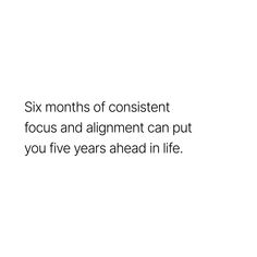 the text reads six months of content focus and alignment can put you five years ahead in life