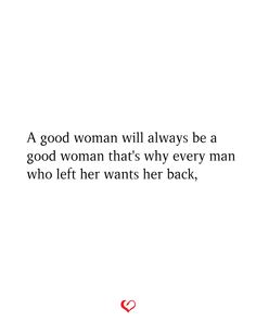 a woman is shown with the words, a good woman will always be a good woman that's why every man who left her wants her back