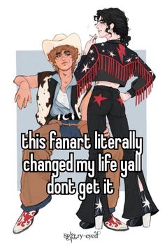 two people in cowboy outfits with the caption, this fanart literally changed my life ya