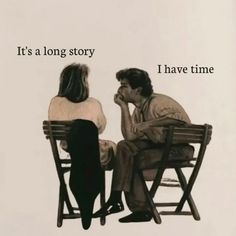 a man and woman sitting next to each other on top of a wooden chair with the words it's a long story i have time