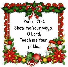 a christmas card with holly wreaths and poins on the border, which reads, show me your ways, o lord teach me your paths