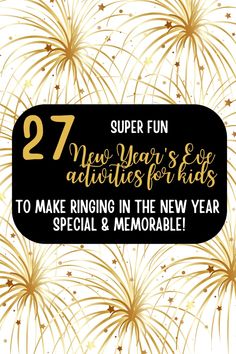 fireworks with the text, super fun new year's eve activities for kids to make ring in the new year special and memorable