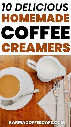 the words 10 delicious homemade coffee creamers on top of a wooden table with silverware