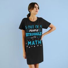 Five Out Of Four People Struggle with Math. Perfect Gift Idea for Math Lover or Math Teacher. Funny Math Message Printed on Organic Tee, T-Shirt. The organic cotton t-shirt dress is made of 100% ringspun cotton - a comfortable and durable fabric.  All materials are grown and gathered without the use of pesticides. This short-length t-shirt dress has a scoop neck, and all seams are reinforced with double-needle hems. .: 100% organic combed ringspun cotton (fiber content may vary for different col Funny Math, Four People, Math Humor, Oversized Graphic Tee, People Struggle, Math Teacher, Pesticides, Dress Clothes For Women, Printed Tees