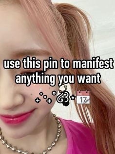 a girl with pink hair has the words use this pin to manifest anything you want