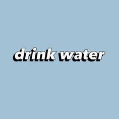 the words drink water are in black and white on a light blue background with an image of