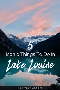 lake with mountains in the background and text overlay that reads 5 iconic things to do in lake louise