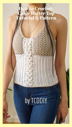 a woman wearing a crochet tank top with the text how to crochet cable halter top, floral & pattern