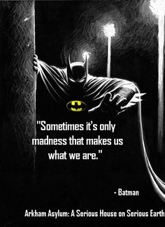 a batman quote that reads sometimes it's only madness that makes us what we are